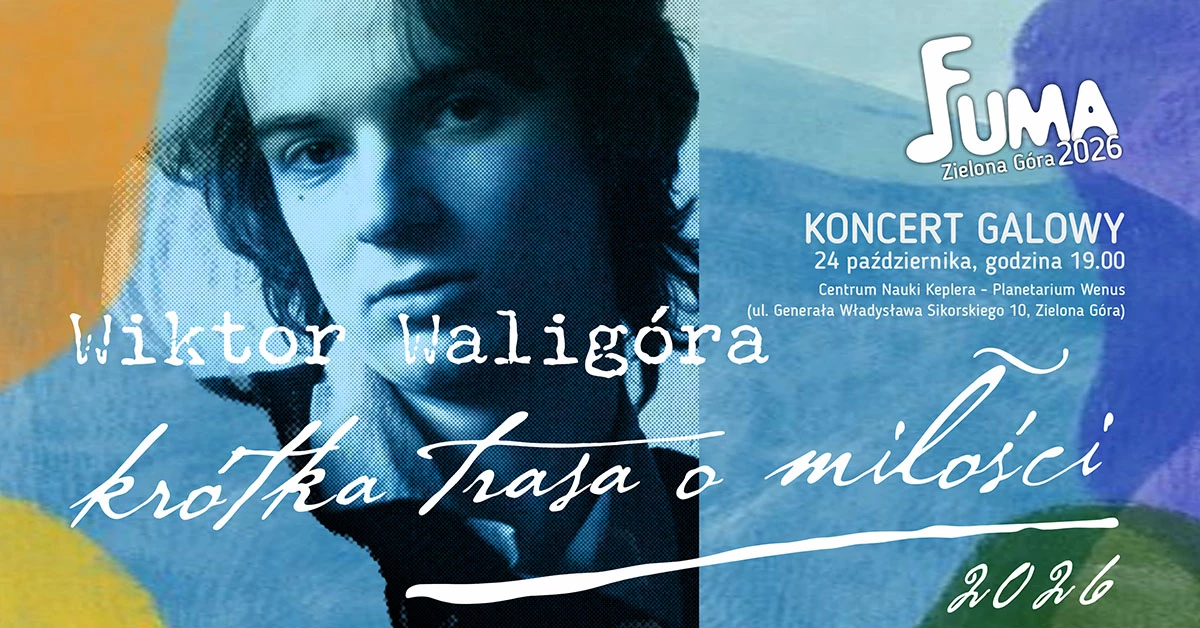 Wiktor Waligóra koncert „Krótka trasa o miłości 2026” - koncert galowy 18. Ogólnopolskiego Festiwalu Piosenki Dziecięcej i Młodzieżowej FUMA